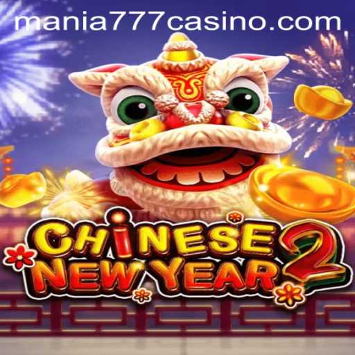Exploring the Excitement of CHINESENEWYEAR2 at Mania777 Casino