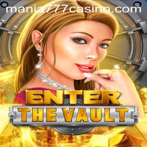 Exploring EntertheVault: A Thrilling Experience at Mania777 Casino
