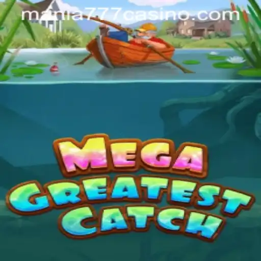 Discover the Excitement of MegaGreatestCatch at Mania777 Casino