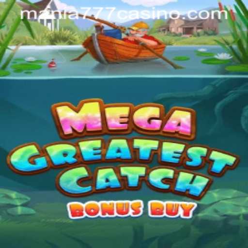 MegaGreatestCatchBonusBuy: A New Era of Gaming at Mania777 Casino