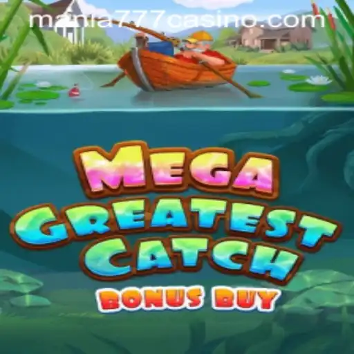 MegaGreatestCatchBonusBuy: A New Era of Gaming at Mania777 Casino