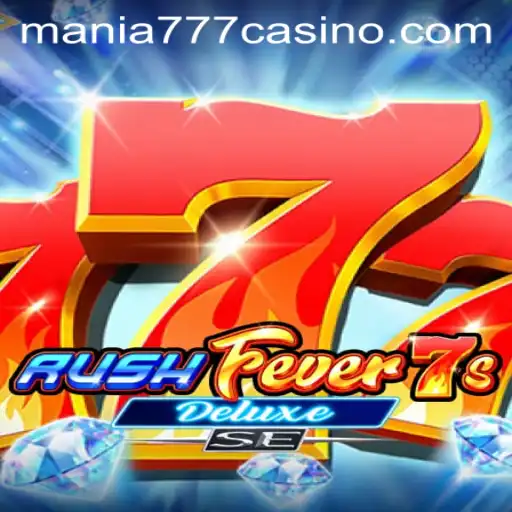 RushFever7sDeluxeSE: A Gaming Phenomenon at Mania777 Casino